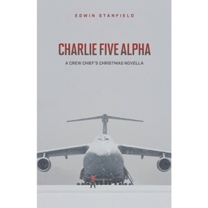 Charlie Five Alpha - by  Edwin O Stanfield (Paperback) - 1 of 1