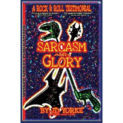 Sarcasm and Glory - by  J D Yorke (Paperback)