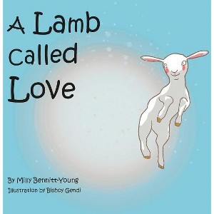 A Lamb called Love - 2nd Edition by  Milly Bennitt-Young (Hardcover) - 1 of 1