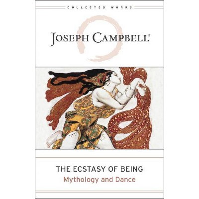 The Ecstasy of Being - (Collected Works of Joseph Campbell) by  Joseph Campbell (Hardcover)