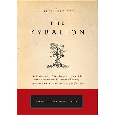 The Kybalion - (Tarcher Cornerstone Editions) by  Three Initiates (Paperback)