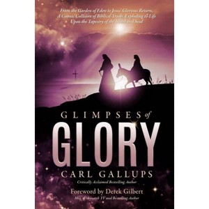 Glimpses of Glory - by  Carl Gallups (Paperback) - 1 of 1