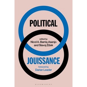 Political Jouissance - by  Slavoj Zizek & Nicol A Barria-Asenjo (Hardcover) - 1 of 1