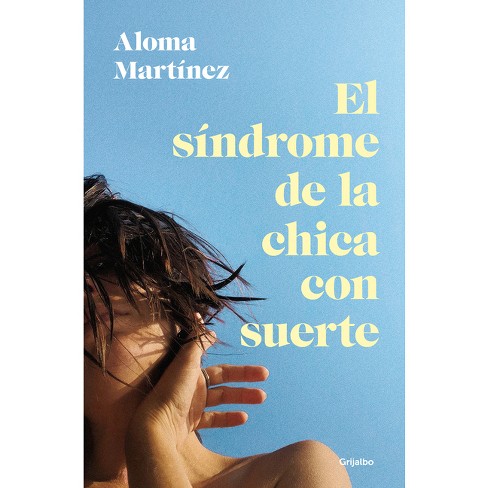 El Síndrome de la Chica Con Suerte / The Lucky Girl Syndrome - by  Aloma Martínez (Paperback) - image 1 of 1