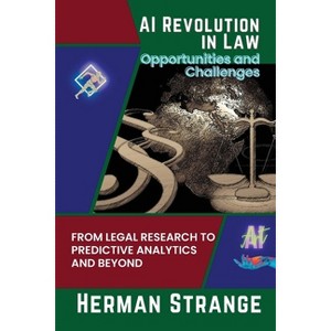 AI Revolution in Law-Opportunities and Challenges - (Rise of Cognitive Computing: AI Evolution from Origins to Adoption) by  Herman Strange - 1 of 1