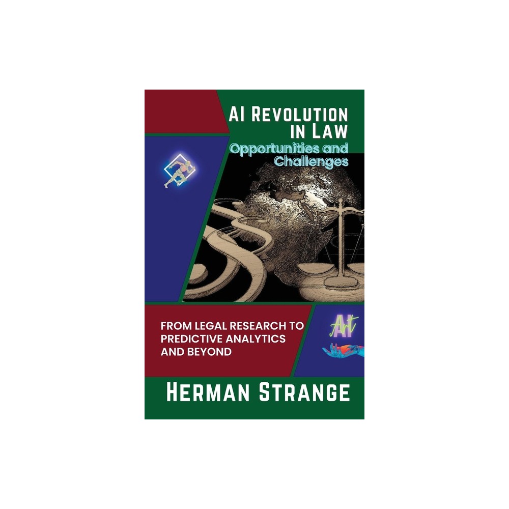 AI Revolution in Law-Opportunities and Challenges - (Rise of Cognitive Computing: AI Evolution from Origins to Adoption) by Herman Strange