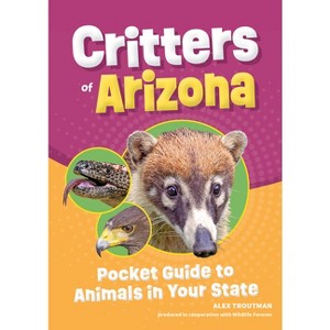 Critters of Arizona - (Wildlife Pocket Guides for Kids) 2nd Edition by  Alex Troutman (Paperback) - 1 of 1