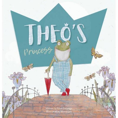 Theo's Princess - by  Ellen Delange (Hardcover)