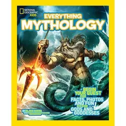 Everything Mythology - (National Geographic Kids Everything) by  Blake Hoena (Paperback)