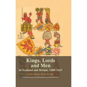 Kings, Lords and Men in Scotland and Britain, 1300-1625 - by  Steve Boardman & Julian Goodare (Paperback) - 1 of 1
