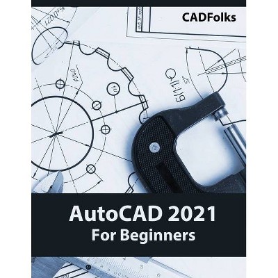 AutoCAD 2021 For Beginners - by  Cadfolks (Paperback)