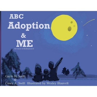 ABC Adoption & Me (Revised and Reillustrated) - by  Gayle Swift & Casey Swift & Wesley Blauvelt (Paperback)