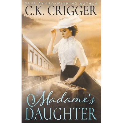 Madame's Daughter - by  C K Crigger (Paperback)