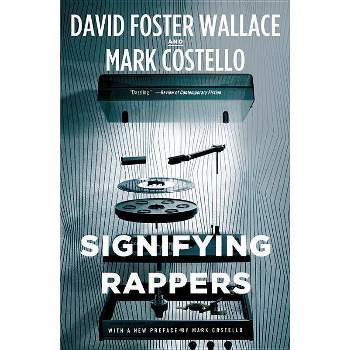 Signifying Rappers - by  David Foster Wallace & Mark Costello (Paperback)