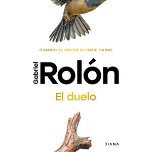 El Duelo: Cuando El Dolor Se Hace Carne. Nueva Edición / The Grief - by  Gabriel Rolón (Paperback) - 1 of 1