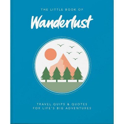 The Little Book of Wanderlust - (Little Books of Lifestyle) (Hardcover)