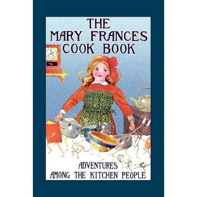 Mary Frances Cook Book - by  Jane Eayre Fryer (Paperback)