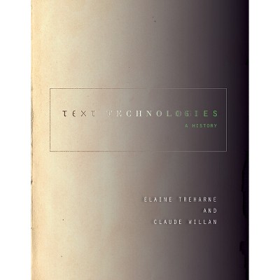 Text Technologies - (Stanford Text Technologies) by  Elaine Treharne & Claude Willan (Paperback)