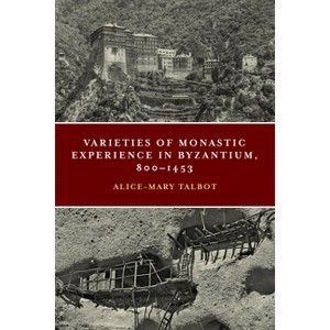 Varieties of Monastic Experience in Byzantium, 800-1453 - (Conway Lectures in Medieval Studies) by  Alice-Mary Talbot (Paperback) - 1 of 1