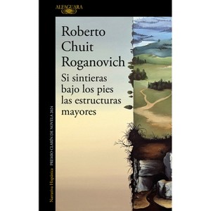 Si Sintieras Bajo Los Pies Las Estructuras Mayores (Premio Clarín de Novela 2024) / If You Felt Underfoot the Major... - (Mapa de Las Lenguas) - 1 of 1