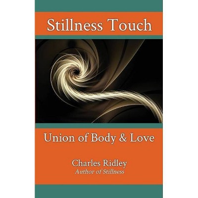 Stillness Touch - by  Charles Ridley (Paperback)