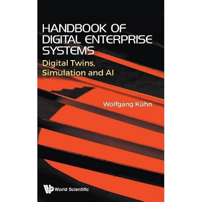 Handbook of Digital Enterprise Systems: Digital Twins, Simulation and AI - by  Wolfgang Kuhn (Hardcover)