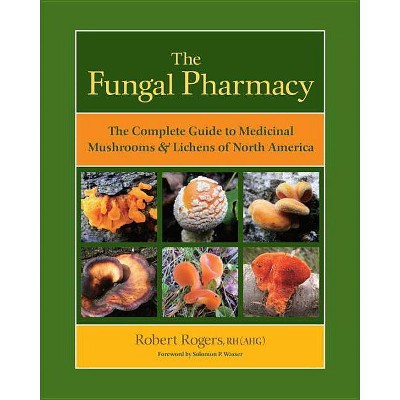 The Fungal Pharmacy - by  Robert Rogers (Paperback)