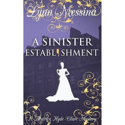 A Sinister Establishment - (Beatrice Hyde-Clare Mysteries) by  Lynn Messina (Paperback)