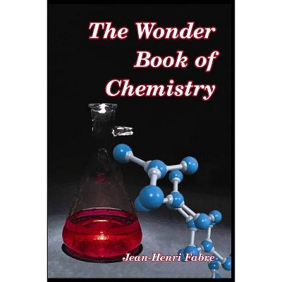 The Wonder Book of Chemistry - by  Jean-Henri Fabre (Paperback)