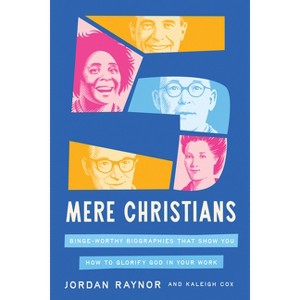 Five Mere Christians - by  Jordan Raynor & Kaleigh Cox (Hardcover) - 1 of 1