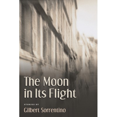 The Moon in Its Flight - by  Gilbert Sorrentino (Paperback)