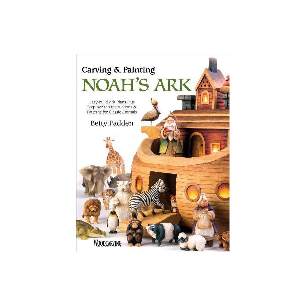 ISBN 9781565238954 product image for Carving & Painting Noah's Ark - by Betty Padden (Paperback) | upcitemdb.com