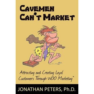 Cavemen Can't Market - by  Jonathan Peters (Paperback) - 1 of 1
