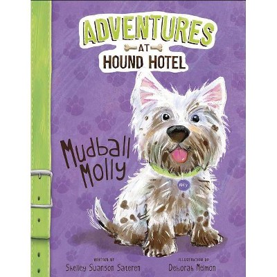 Mudball Molly - (Adventures at Hound Hotel) by  Shelley Swanson Sateren (Paperback)