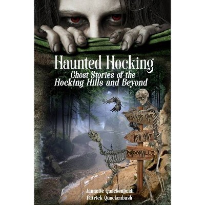 Haunted Hocking - (Ghost Stories) by  Patrick Quackenbush & Jannette Quackenbush (Paperback)