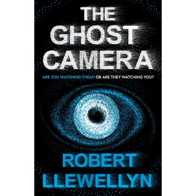 The Ghost Camera - by  Robert Llewellyn (Hardcover)