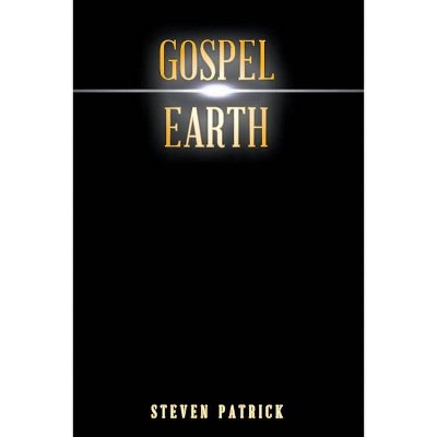 Gospel Earth - by  Steven Patrick (Paperback)