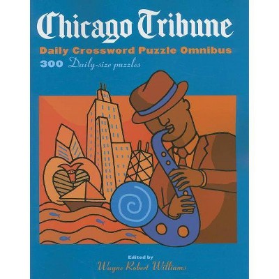 Chicago Tribune Daily Crossword Puzzle Omnibus - by  Wayne Robert Williams (Paperback)