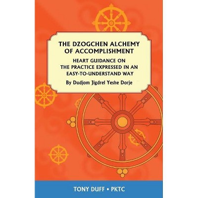 The Dzogchen Alchemy of Accomplishment - by  Tony Duff (Paperback)