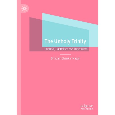 The Unholy Trinity - by  Bhabani Shankar Nayak (Hardcover)