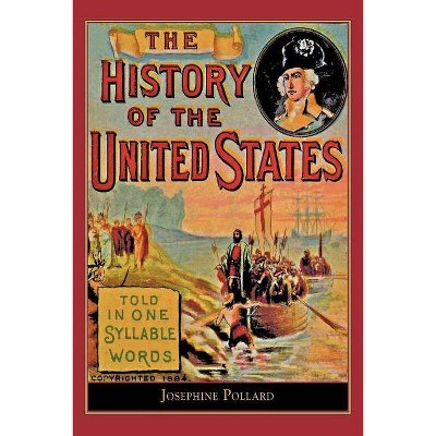 History of the U.S. Told in One Syllable - by  Josephine Pollard & Josephine Pollard (Paperback)