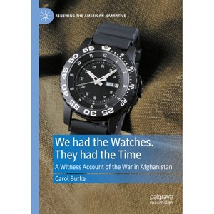 We Had the Watches. They Had the Time - (Renewing the American Narrative) by  Carol Burke (Hardcover) - 1 of 1
