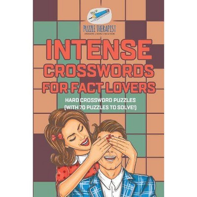 Intense Crosswords for Fact Lovers - Hard Crossword Puzzles (with 70 puzzles to solve!) - by  Puzzle Therapist (Paperback)