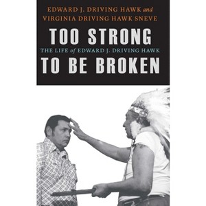 Too Strong to Be Broken - (American Indian Lives) by  Edward J Driving Hawk & Virginia Driving Hawk Sneve (Hardcover) - 1 of 1