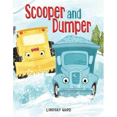 Scooper and Dumper - by  Lindsay Ward (Hardcover)