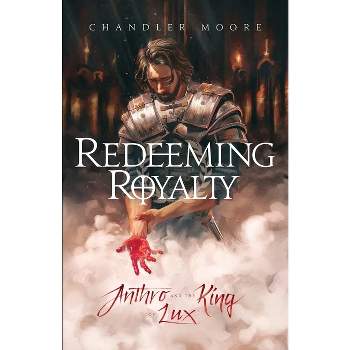 Redeeming Royalty - by Chandler Moore
