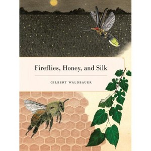 Fireflies, Honey, and Silk - by  Gilbert Waldbauer (Paperback) - 1 of 1