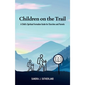 Children on the Trail - by  Sandra J Sutherland (Paperback) - 1 of 1
