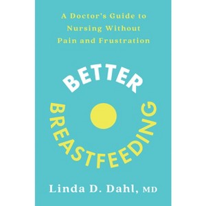 Better Breastfeeding - by  Linda D Dahl (Paperback) - 1 of 1