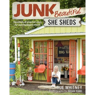 Junk Beautiful: She Sheds - by  Sue Whitney (Paperback)